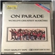 The University Of Michigan Symphony Band Conducted By H. Robert Reynolds - On Parade! World's Greatest Marches